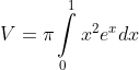 V=\pi \int\limits_{0}^{1}{{{{x}^{2}}{{e}^{x}}}}dx